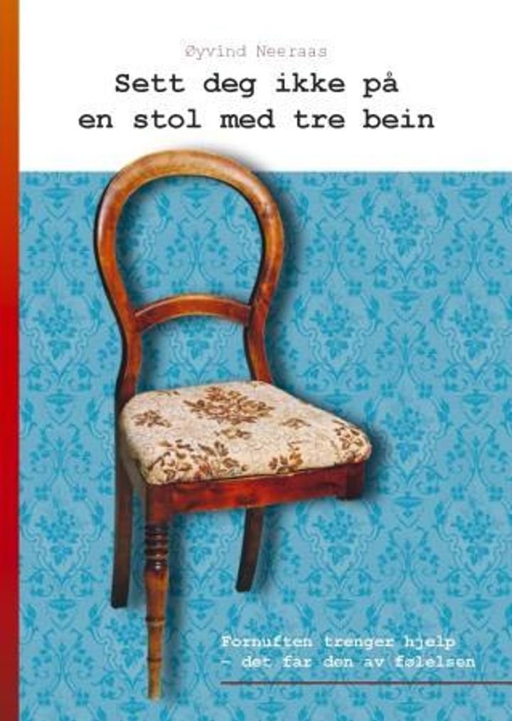 Sett deg ikke på en stol med tre bein - fornuften trenger hjelp - det får den av følelsene