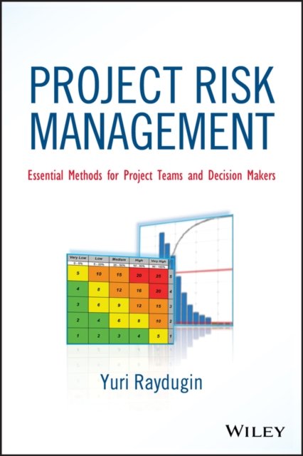 Project Risk Management – Essential Methods for Project Teams and Decision Makers