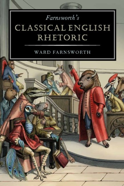 Farnsworth''s Classical English Rhetoric