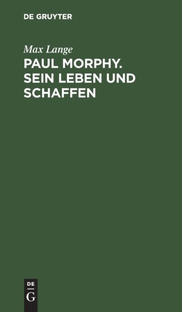 Paul Morphy. Sein Leben Und Schaffen