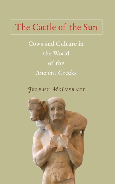 The Cattle of the Sun – Cows and Culture in the World of the Ancient Greeks