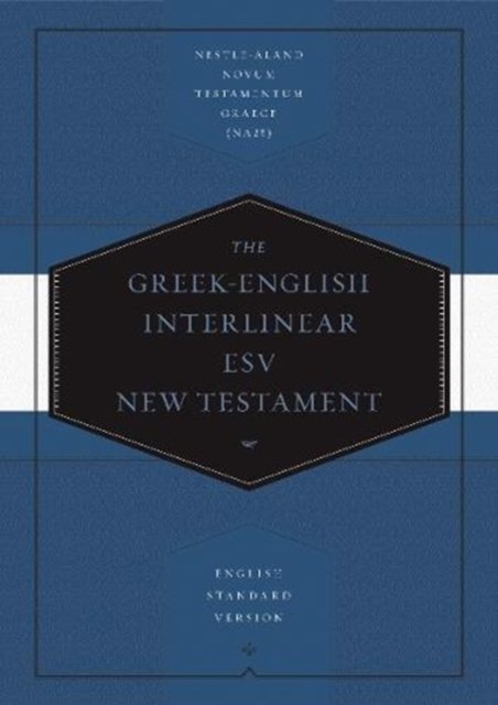 Greek–English Interlinear ESV New Testament – Nestle–Aland Novum Testamentum Graece (NA28) and English Standard Version (ESV)