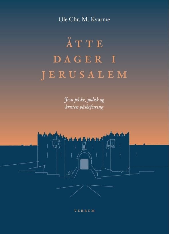 Åtte dager i Jerusalem - Jesu påske, jødisk og kristen påskefeiring
