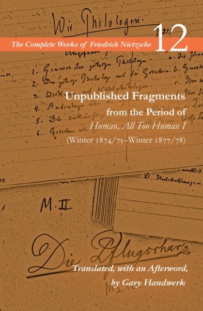 Unpublished Fragments from the Period of Human, All Too Human I (Winter 1874/75–Winter 1877/78)
