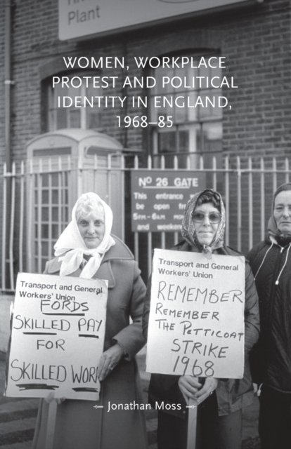 Women, Workplace Protest and Political Identity in England, 1968–85