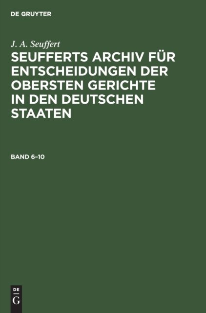 Seufferts Archiv für Entscheidungen der obersten Gerichte in den deutschen Staaten. Band 6–10