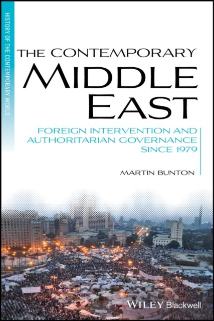 The Contemporary Middle East – Foreign Intervention and Authoritarian Governance Since 1979