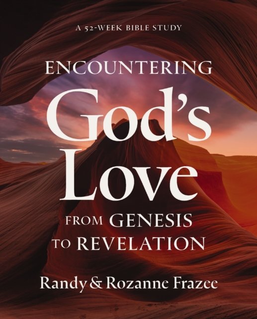 Encountering God''s Love from Genesis to Revelation