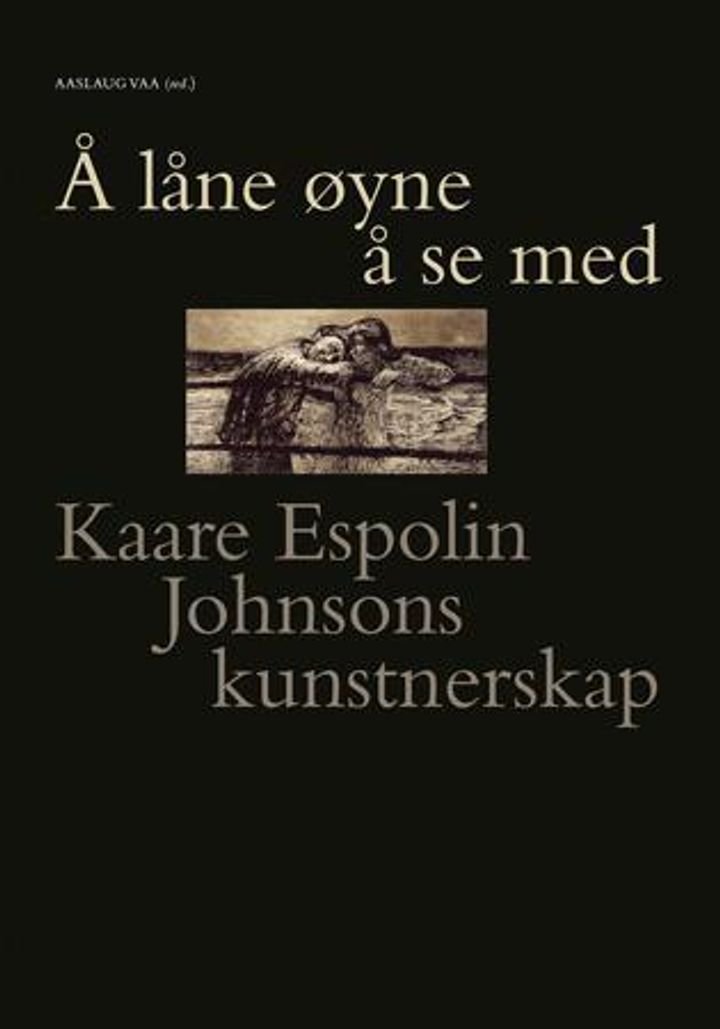 Å låne øyne å se med - Kaare Espolin Johnsons kunstnerskap