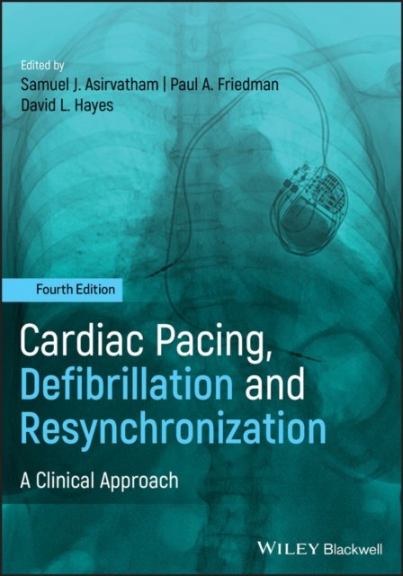 Cardiac Pacing, Defibrillation and Resynchronization – A Clinical Approach, 4th Edition