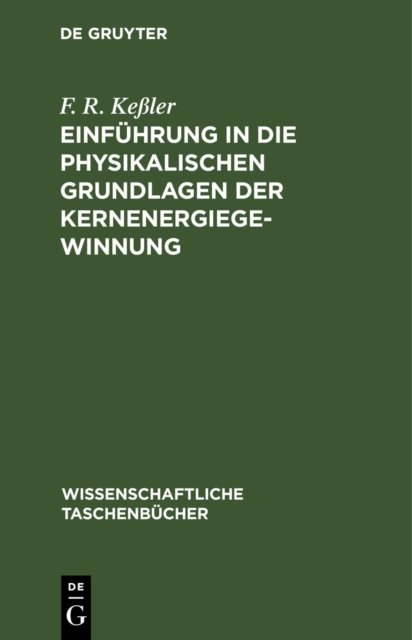 Einführung in Die Physikalischen Grundlagen Der Kernenergiegewinnung