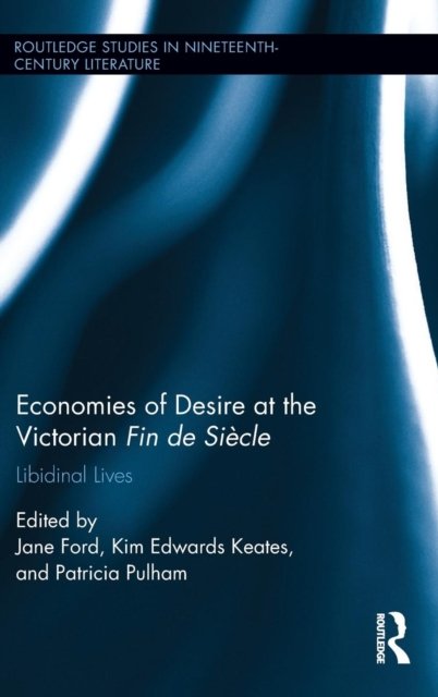Economies of Desire at the Victorian Fin de Siecle