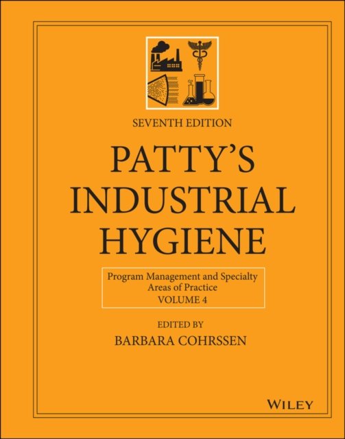 Patty's Industrial Hygiene, Seventh Edition, Volume 4 – Program Management and Specialty Areas of Practice