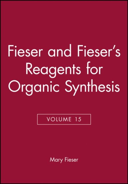 Fieser and Fiesers Reagents for Organic Synthesis