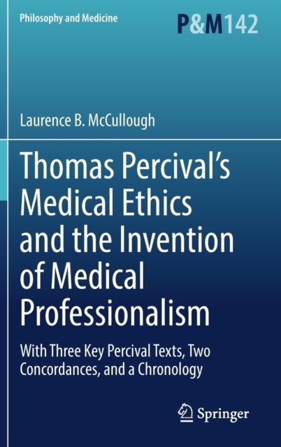 Thomas Percival''s Medical Ethics and the Invention of Medical Professionalism