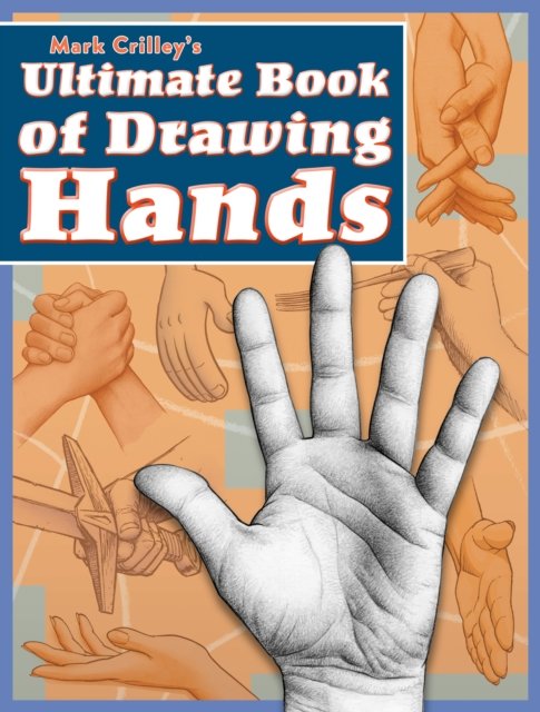 Mark Crilley''s Ultimate Book of Drawing Hands