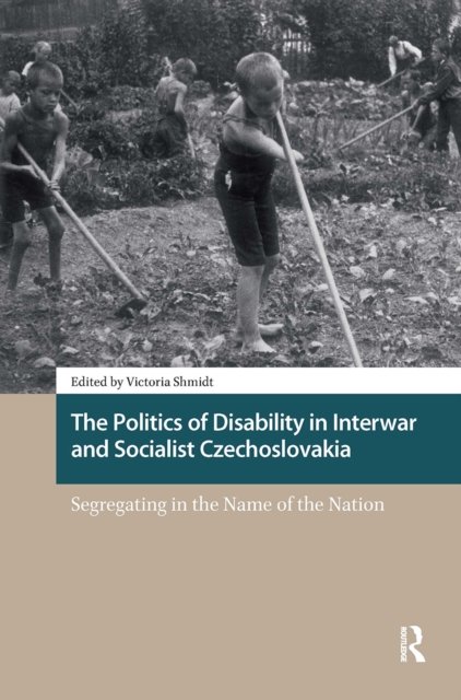 The Politics of Disability in Interwar and Socialist Czechoslovakia