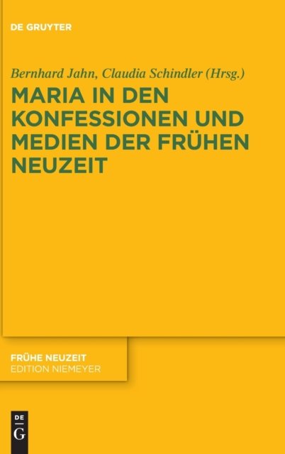 Maria in den Konfessionen und Medien der Fruhen Neuzeit