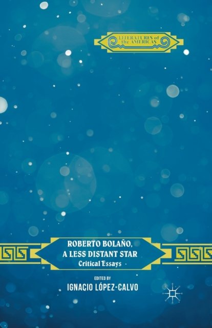 Roberto Bolano, a Less Distant Star