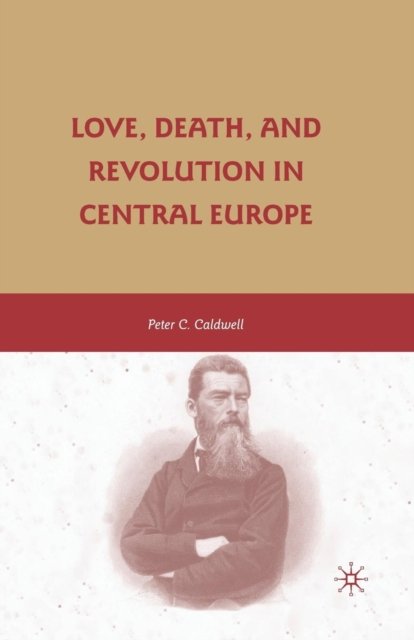 Love, Death, and Revolution in Central Europe