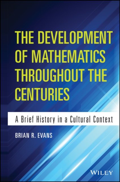 The Development of Mathematics Throughout the Centuries – A Brief History in a Cultural Context