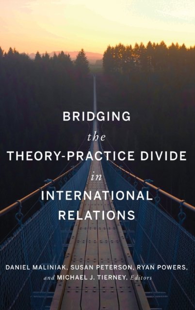 Bridging the Theory-Practice Divide in International Relations