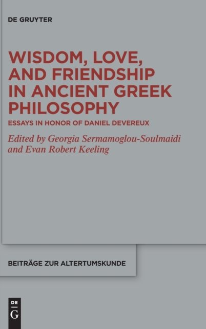 Wisdom, Love, and Friendship in Ancient Greek Philosophy
