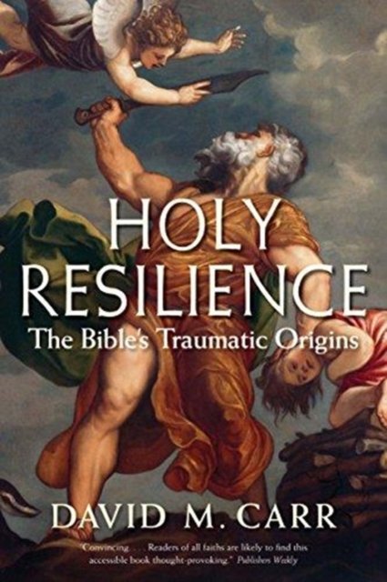 Holy Resilience – The Bible`s Traumatic Origins