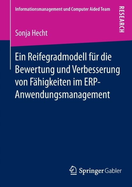 Ein Reifegradmodell fur die Bewertung und Verbesserung von Fahigkeiten im ERP-Anwendungsmanagement