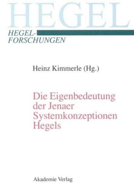 Die Eigenbedeutung Der Jenaer Systemkonzeptionen Hegels