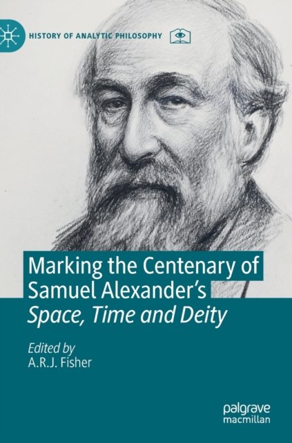 Marking the Centenary of Samuel Alexander''s Space, Time and Deity