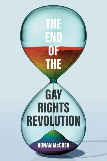 The End of the Gay Rights Revolution: How Hubris a nd Overreach Threaten Gay Freedom
