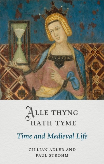 Alle Thyng Hath Tyme – Time and Medieval Life