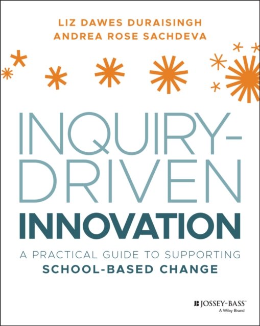 Inquiry–Driven Innovation – A Practical Guide to SuInquirpporting School–Based Change