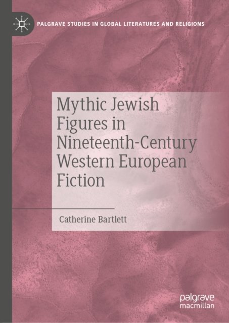 Mythic Jewish Figures in Nineteenth-Century Western European Fiction