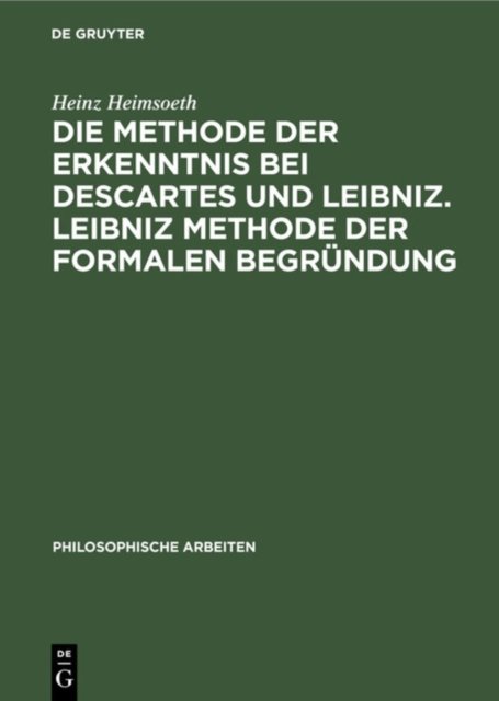 Die Methode Der Erkenntnis Bei Descartes Und Leibniz. Leibniz Methode Der Formalen Begrundung
