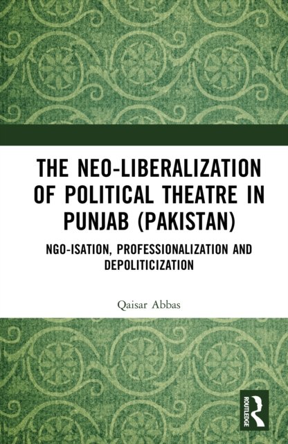 The Neo-liberalization of Political Theatre in Punjab (Pakistan)