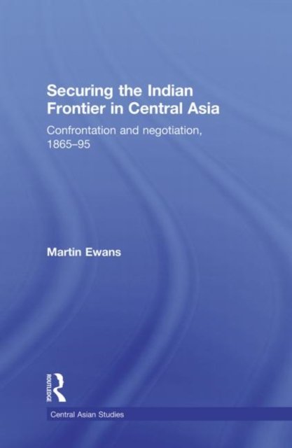 Securing the Indian Frontier in Central Asia