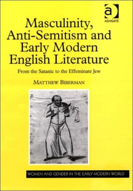 Masculinity, Anti-Semitism and Early Modern English Literature