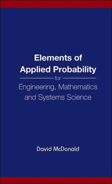 Elements Of Applied Probability For Engineering, Mathematics And Systems Science