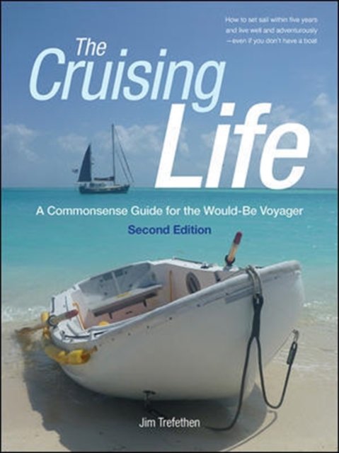 The Cruising Life: A Commonsense Guide for the Would-Be Voyager