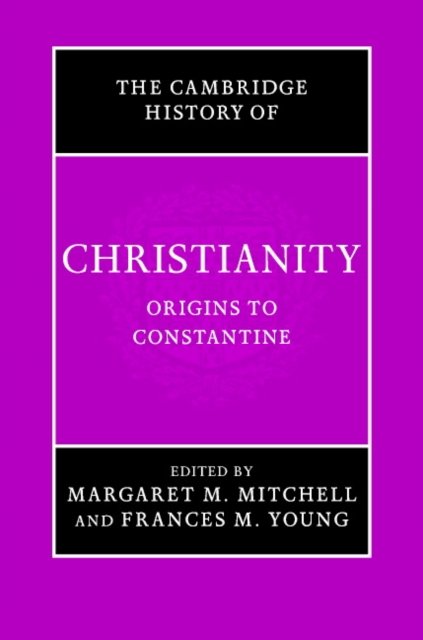 The Cambridge History of Christianity: Volume 1, Origins to Constantine