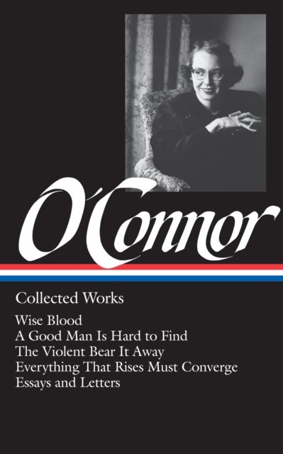 Flannery O''Connor: Collected Works (LOA #39)