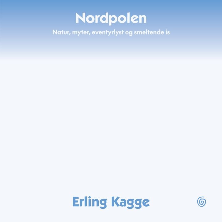 Nordpolen - natur, myter, eventyrlyst og smeltende is