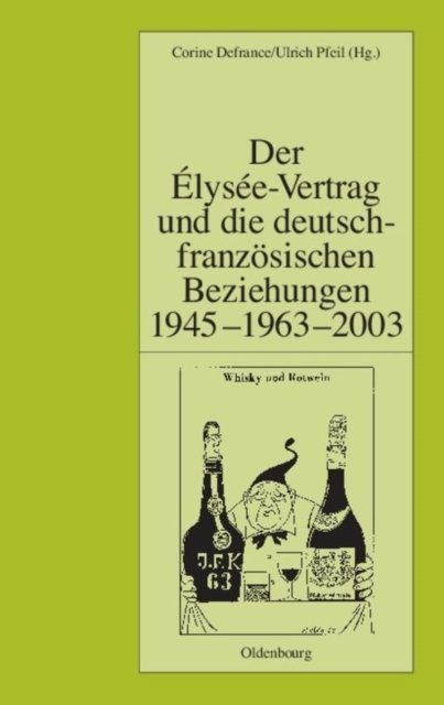 Der Elysee-Vertrag Und Die Deutsch-Franzosischen Beziehungen 1945 - 1963 - 2003