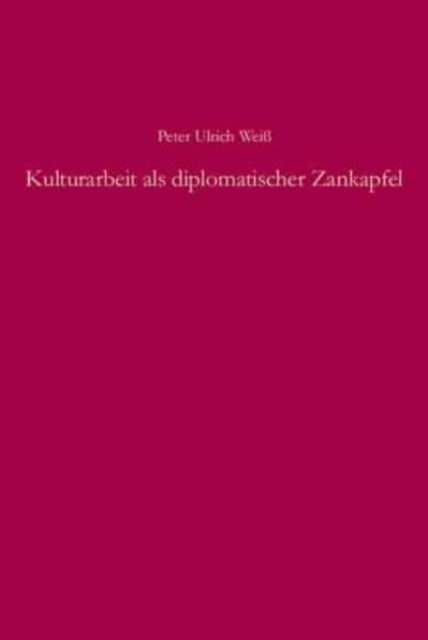 Kulturarbeit als diplomatischer Zankapfel