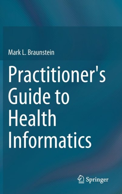 Practitioner''s Guide to Health Informatics