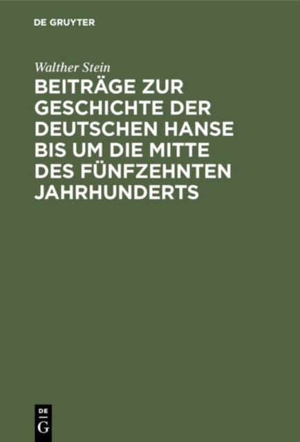Beitrage Zur Geschichte Der Deutschen Hanse Bis Um Die Mitte Des Funfzehnten Jahrhunderts