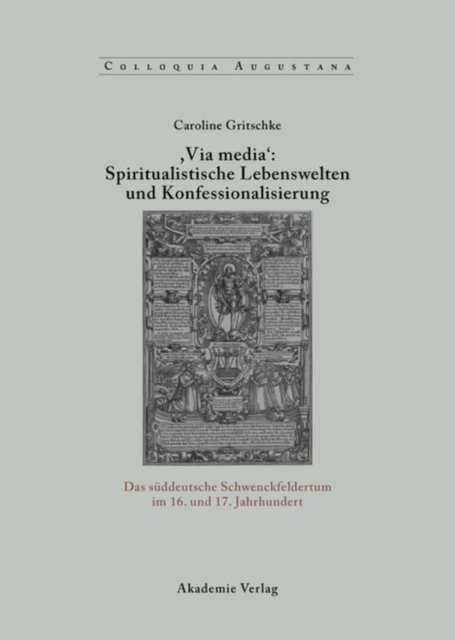 ,Via Media'': Spiritualistische Lebenswelten und Konfessionalisierung