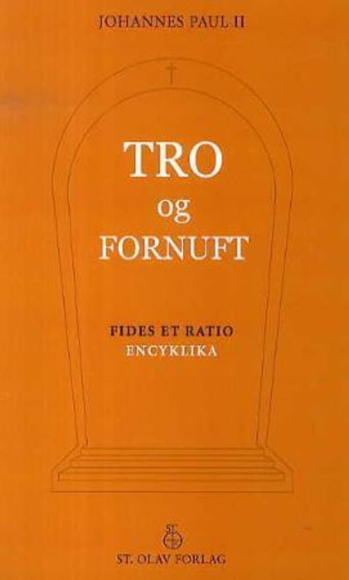 Tro og fornuft - pave Johannes Paul IIs rundskriv til biskopene i Den katolske kirke om forholdet mellom tro og fornuft